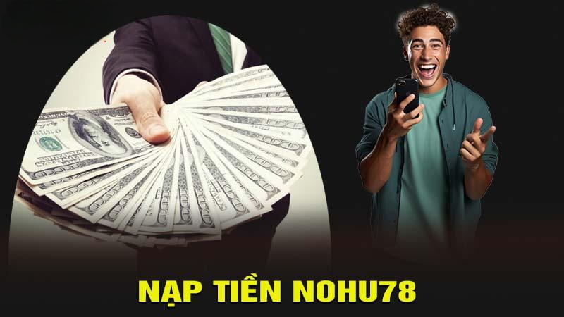 Hướng Dẫn Các Bước Nạp Tiền Nohu78 An Toàn Và Nhanh Chóng